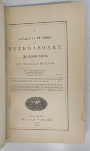 A Catalogue of Books on Freemasonry, And Kindred Subjects; A Catalogue of Books published by William Gowans