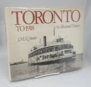 Toronto To 1918: An Illustrated History
