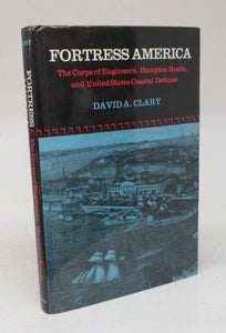 Fortress America: The Corps of Engineers, Hampton Roads, and United States Coastal Defense