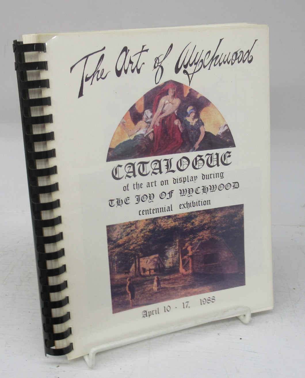 The Art of Wychwood: Catalogue of the art on display during The Joy of Wychwood centennial exhibition April 10-17, 1988