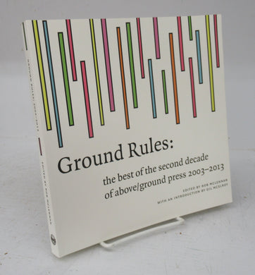Ground Rules: the best of the second decade of above/ground press 2003-2013