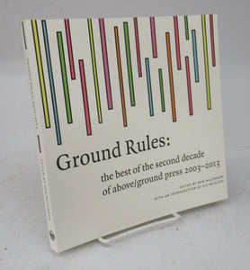 Ground Rules: the best of the second decade of above/ground press 2003-2013