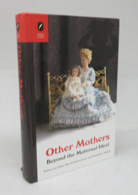 Other Mothers: Beyond the Maternal Ideal