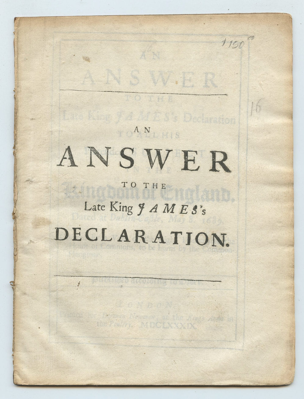 An Answer to the Late King James's Declaration to all his Pretended Subjects in the Kingdom of England, Dated at Dublin-Castle, May 8. 1689.