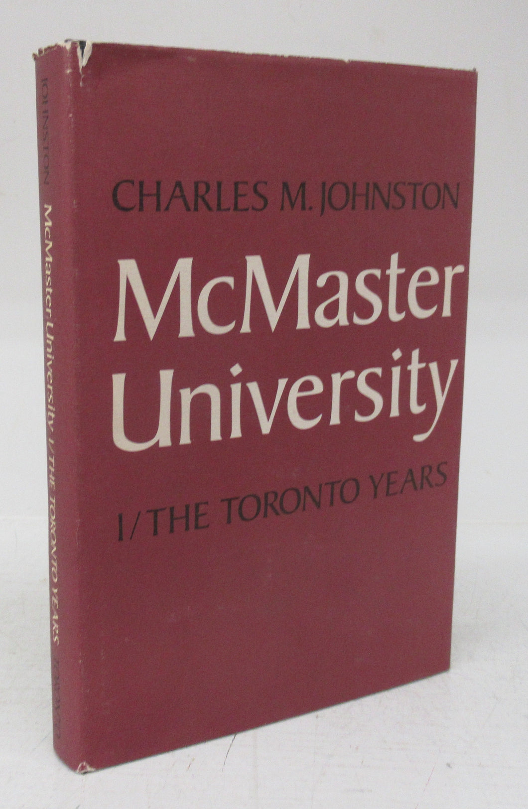 McMaster University Volume 1/ The Toronto Years