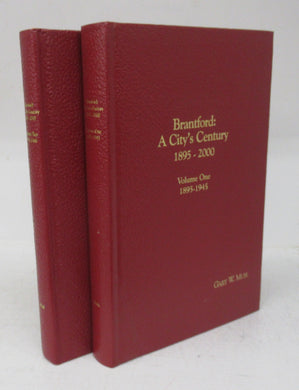 Brantford: A City's Century 1895-2000. Volume One: Canada's Microcosm 1895-1945. Volume Two: Quest For Identity 1945-2000
