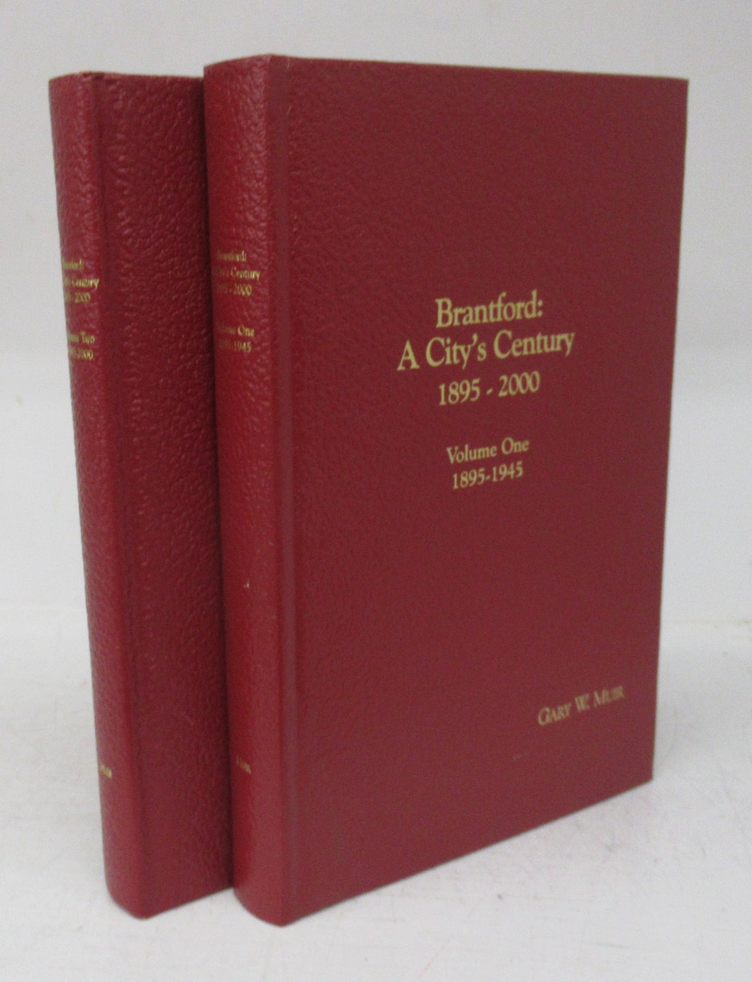 Brantford: A City's Century 1895-2000. Volume One: Canada's Microcosm 1895-1945. Volume Two: Quest For Identity 1945-2000