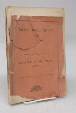 Archaeological Report 1898: Being part of Appendix to the Report of the Minister of Education Ontario