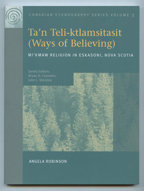 Ta'n Teli-ktlanmsitasit (Ways of Believing) Mi'kmaw Religion in Eskasoni, Nova Scotia