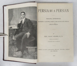 Persia by a Persian: Personal Experiences, Manners, Customs, Habits, Religious and Social Life in Persia