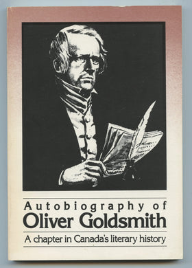 Autobiography of Oliver Goldsmith: A chapter in Canada's literary history