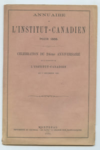 Annuaire de L'Institut Canadien Pour 1868: Celebration du 24ème Anniversaire et Inauguration du Nouvel Edifice de L'Institut Canadien Le 17 Decembre 1868