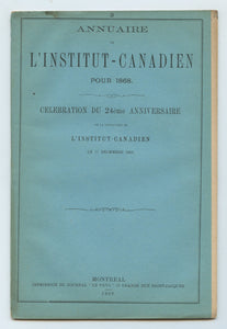 Annuaire de L'Institut Canadien Pour 1868: Celebration du 24ème Anniversaire et Inauguration du Nouvel Edifice de L'Institut Canadien Le 17 Decembre 1868