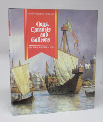 Cogs, Caravels and Galleons: The Sailing Ship 1000-1650