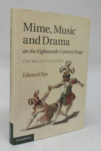 Mime, Music and Drama on the Eighteenth-Century Stage: the Ballet D'Action