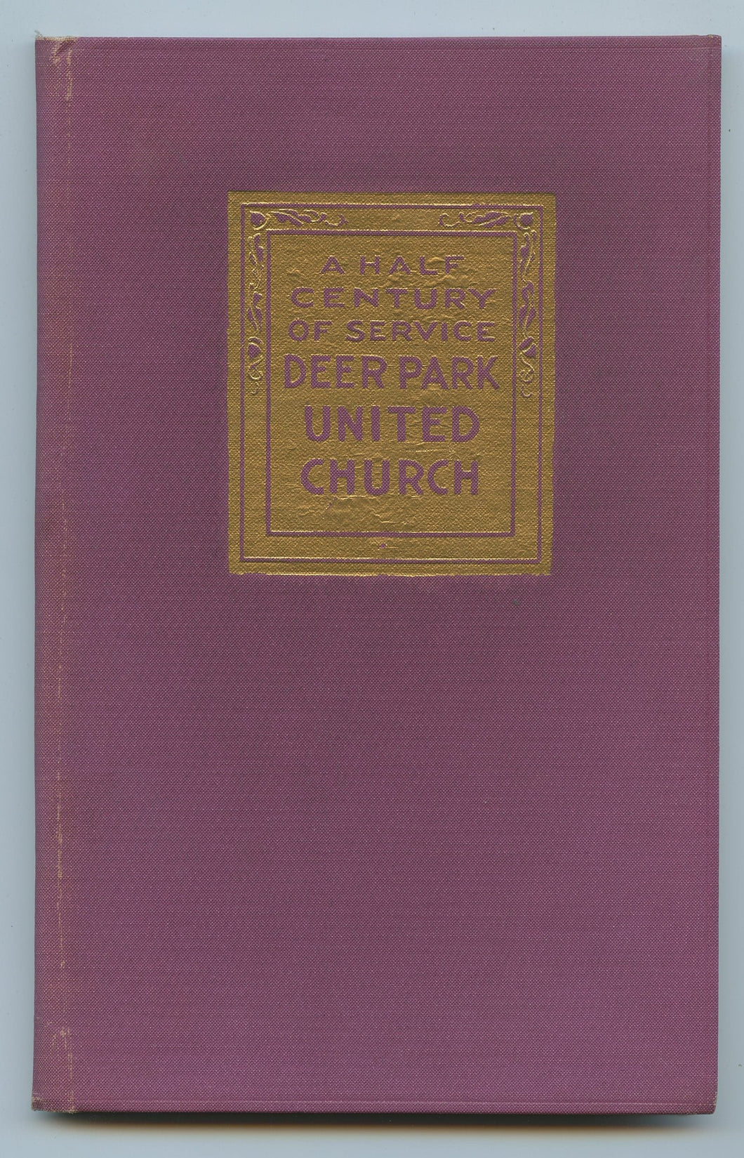 A Half Century of Service: Being the Story of Deer Park United Church