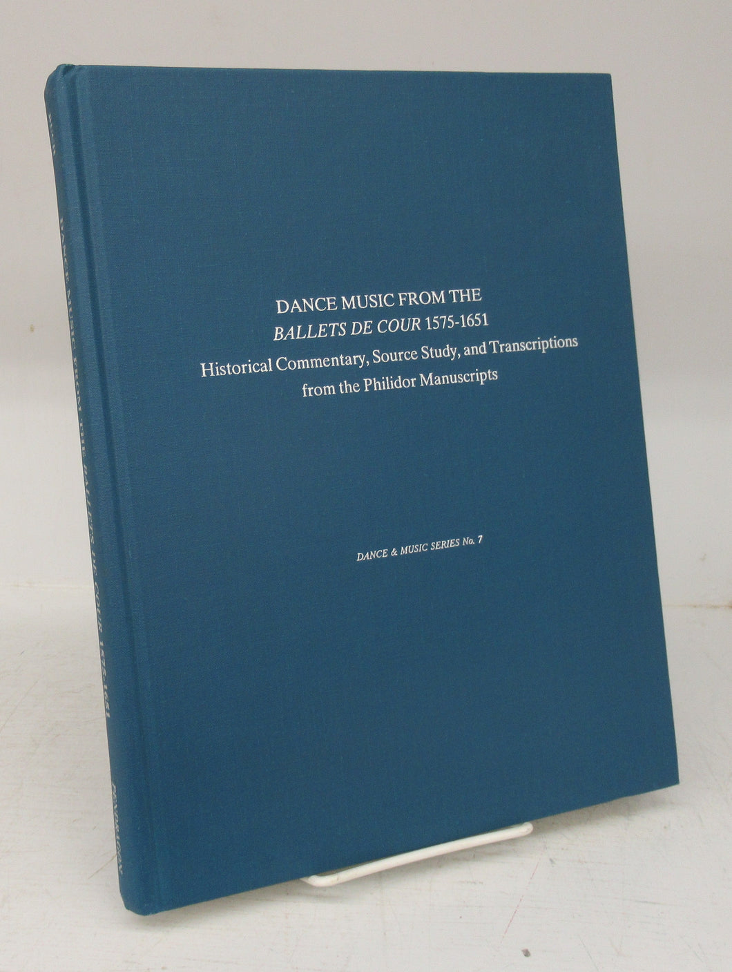 Dance Music From the Ballets de Cour 1575-1651: Historical Commentary, Source Study, and Transcriptions from the Philidor Manuscripts