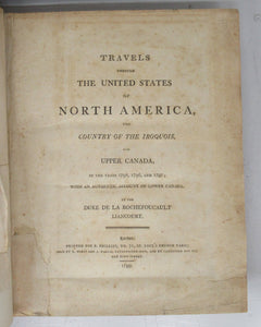 Travels Through the United States of North America, the Country of the Iroquois, and Upper Canada, in the Years 1795, 1796, and 1797; With an Authentic Account of Lower Canada. Vols. I & II