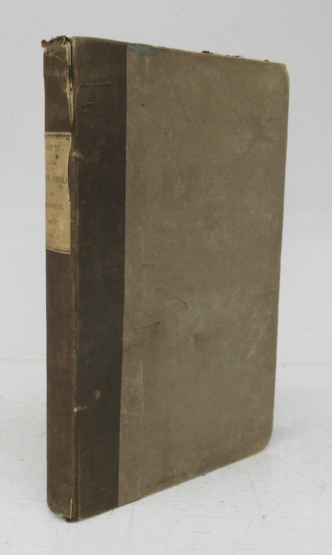 Report of the State Trials, Before  A General Court Martial held at Montreal in 1838-9: Exhibiting a Complete History of The Late Rebellion in Lower Canada. Volume I only