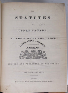 The Statutes of Upper Canada, to the Time of the Union. Revised and Published by Authority. Vol. I. Public Acts. Vol. 2. Local and Private Acts.