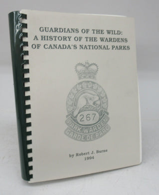 Guardians of the Wild: A History of the Wardens of Canada's National Parks