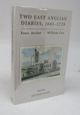 Two East Anglian Diaries, 1641-1729: Isaac Archer. William Coe