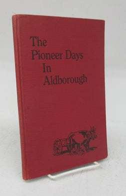 The Pioneer Days In Aldborough