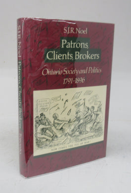 Patrons, Clients, Brokers: Ontario Society and Politics 1791-1896
