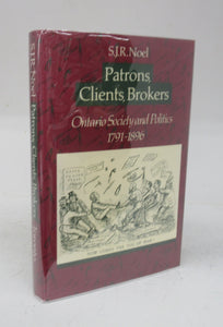 Patrons, Clients, Brokers: Ontario Society and Politics 1791-1896