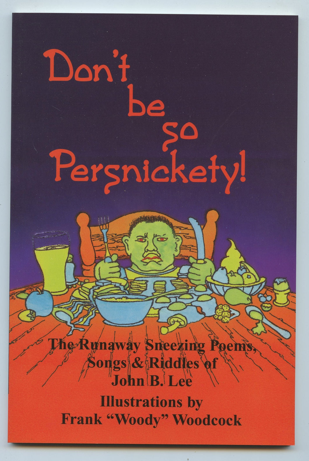 Don't be so Persnickety! The Runaway Sneezing Poems, Songs & Riddles of John B. Lee