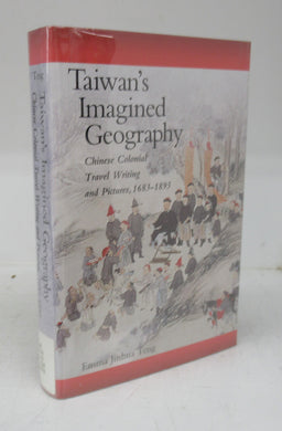 Taiwan's Imagined Geography: Chinese Colonial Travel Writing and Pictures, 1683-1895