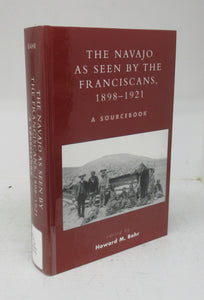 The Navajo As Seen by the Franciscans, 1898-1921: A Sourcebook