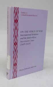 On the Verge of War: International Relations and the Jülich-Kleve Succession Crises (1609-1614)
