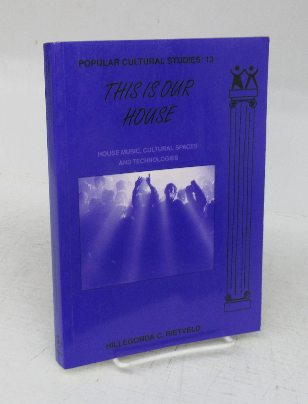 This Is Our  House: House Music, Cultural Spaces and Technologies