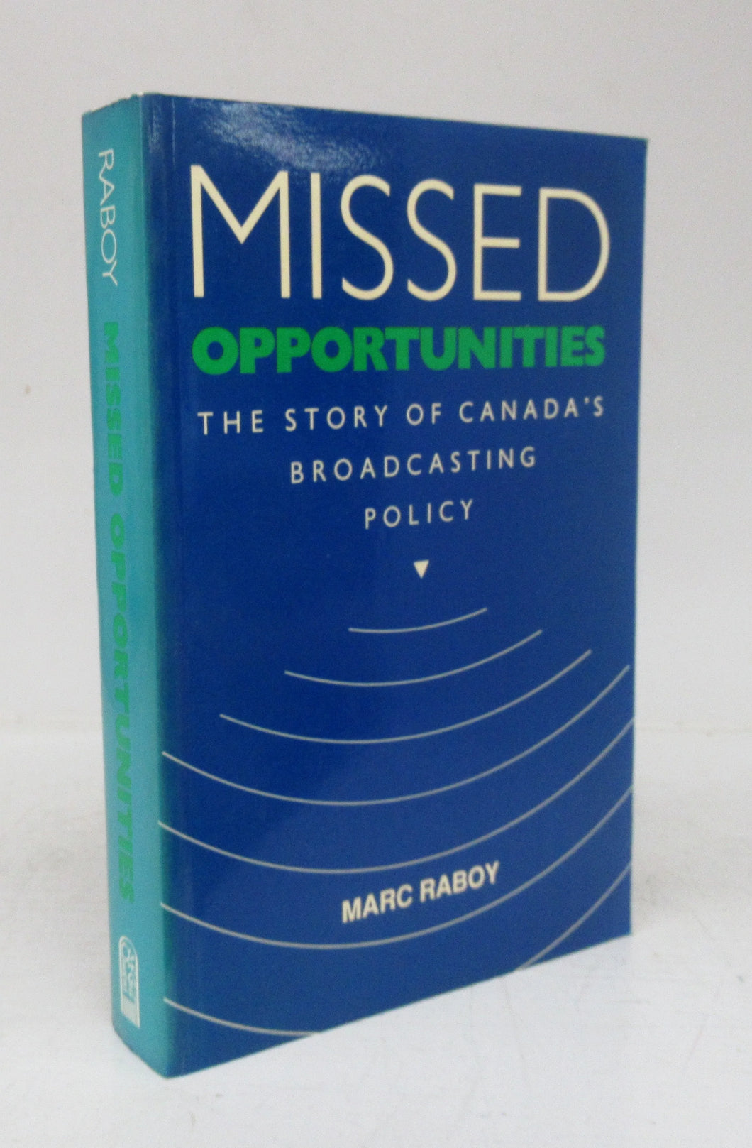 Missed Opportunities: The Story of Canada's Broadcasting Policy