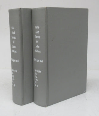 The Life and Times of John Wilkes, M.P., Lord Mayor of London, and Chamberlain. Vols. I & II