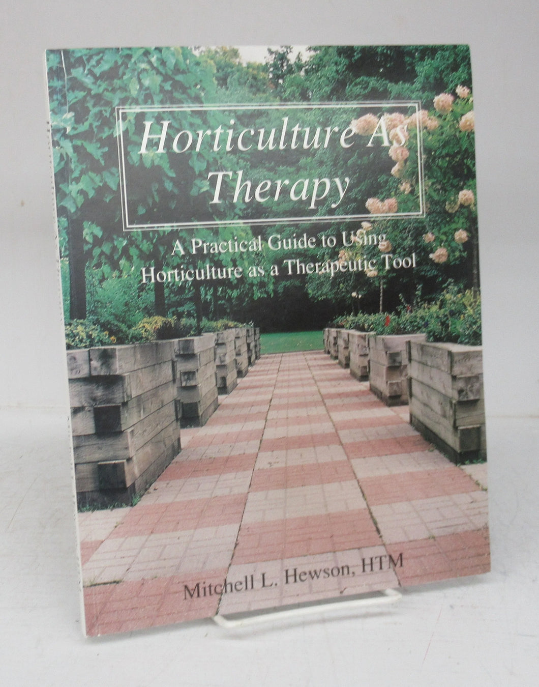 Horticulture As Therapy: A  Practical Guide to Using Horticulture as a Therapeutic Tool