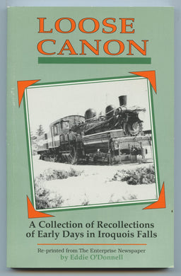 Loose Canon: A Collection of Recollections of Early Days in Iroquois Falls