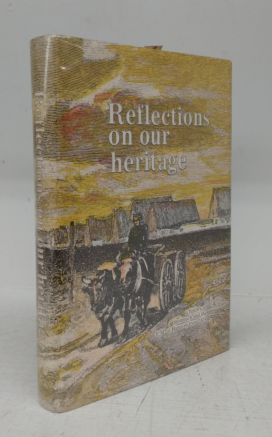 Reflections on our heritage: a history of Steinbach and the R.M. of Hanover from 1874