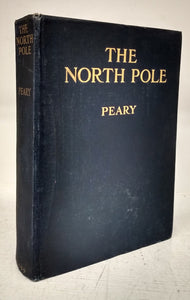 The North Pole: Its Discovery in 1909 Uner the Auspieces of the Peary Actic Club