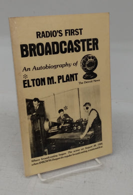 Radio's First Broadcaster: An Autobiography of Elton M. Plant