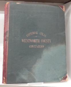Imperial Atlas of Wentworth County Ontario. Drawn From Original Surveys and Field Notes, Official County Records and Other Authentic Sources