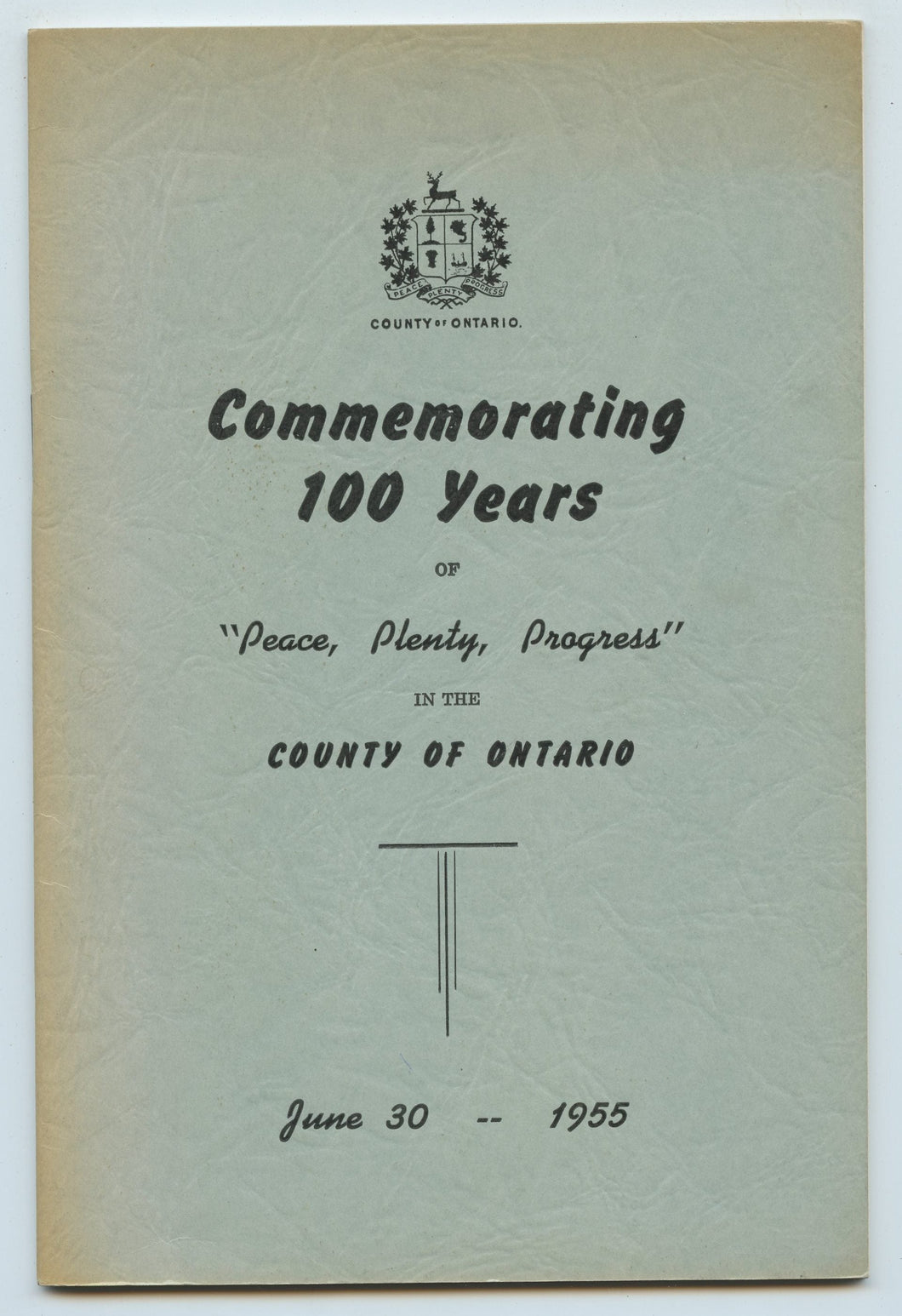 Commemorating 100 Years of "Peace, Plenty, Progress" in the County of Ontario 