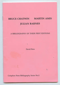 Bruce Chatwin, Martin Amis, Julian Barnes: A Bibliography of Their First Editions