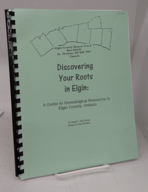 Discovering Your Roots in Elgin: A Guide to Genealogical Resouces in Elgin County, Ontario