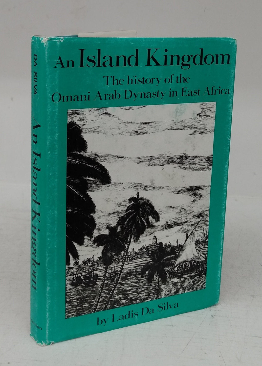 An Island Kingdom: The history of the Omani Arab Dynasty in East Africa