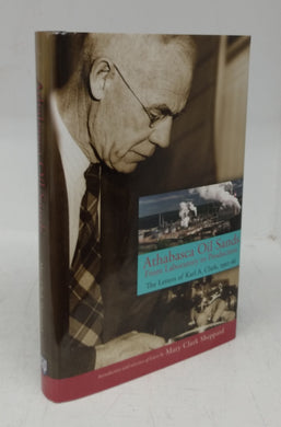 Athabasca Oil Sands From Laboratory to Production: The Letters of Karl A. Clark, 1950-66
