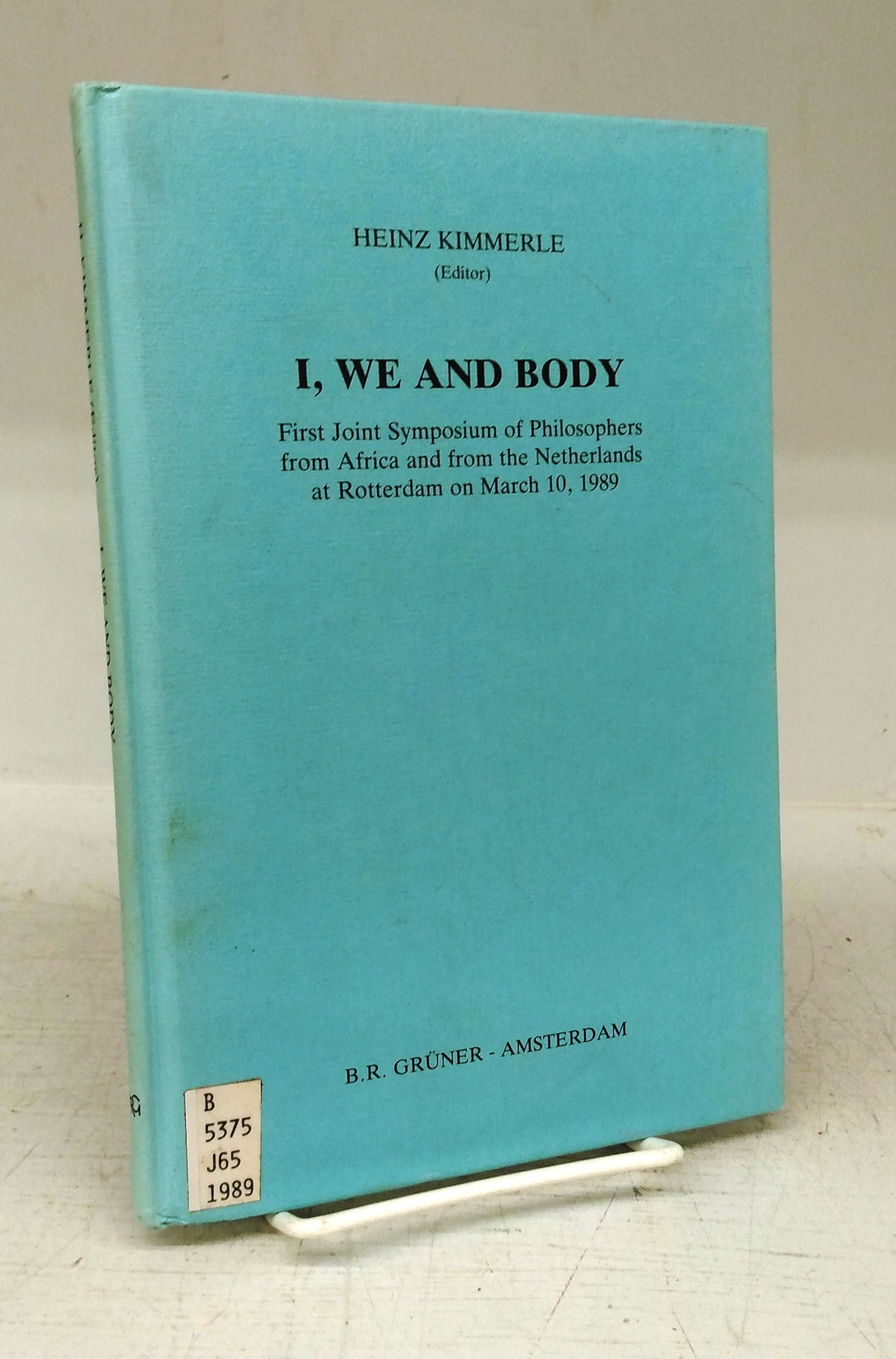 I, We and Body: First Joint Symposium of Philosophers from Africa and from the Netherlands at Rotterdam on March 10, 1989