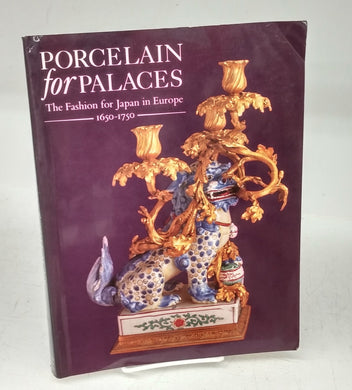 Porcelain for Palaces: The Fashion for Japan in Europe 1650-1750