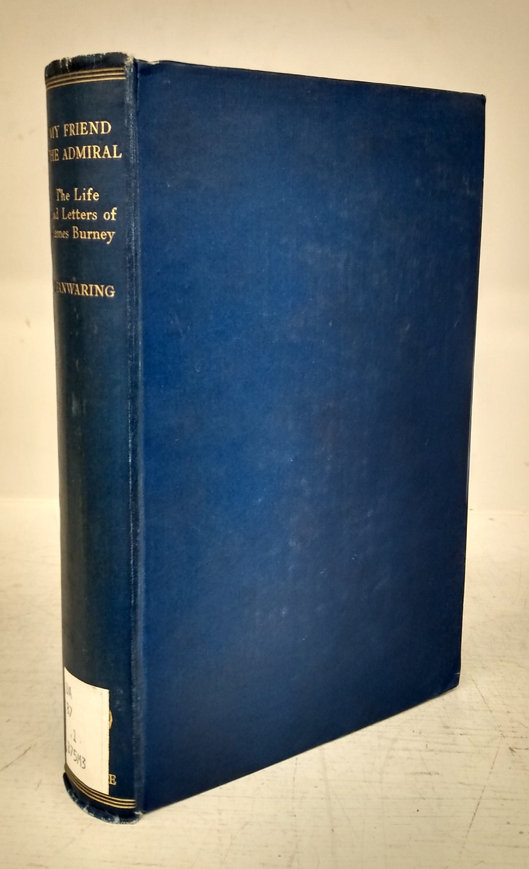 My Friend The Admiral: The Life, Letters, and Journals of Rear-Admiral James Burney, F.R.S., the Companion of Captain Cook and Friend of Charles Lamb